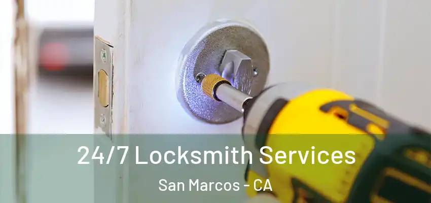  24/7 Locksmith Services San Marcos - CA