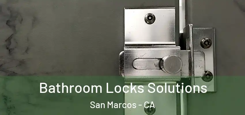  Bathroom Locks Solutions San Marcos - CA
