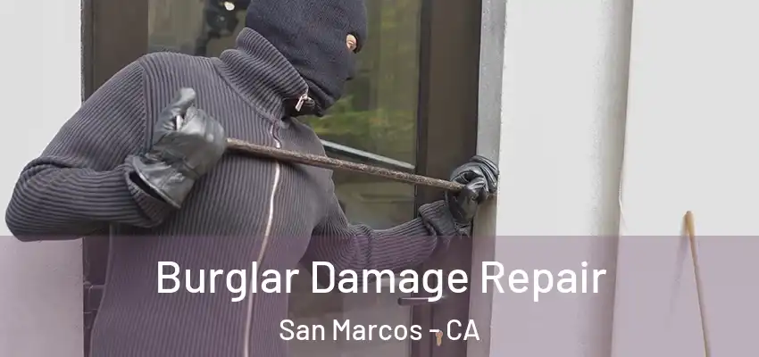  Burglar Damage Repair San Marcos - CA