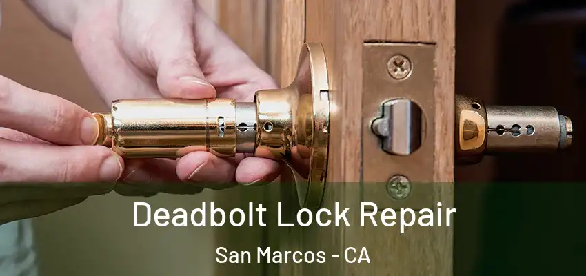  Deadbolt Lock Repair San Marcos - CA