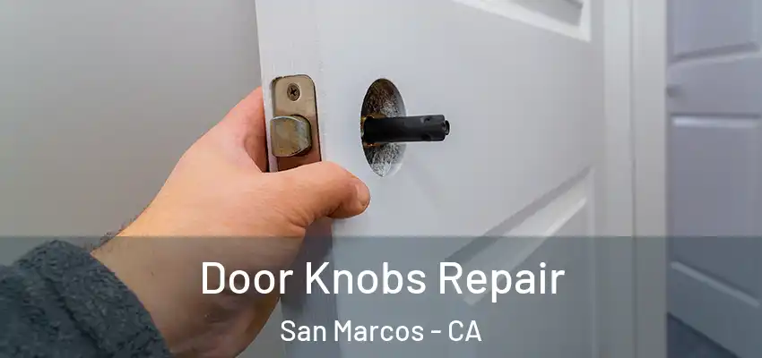  Door Knobs Repair San Marcos - CA