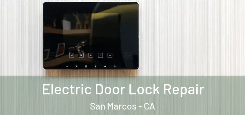  Electric Door Lock Repair San Marcos - CA