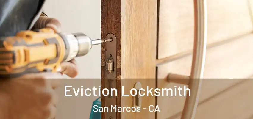  Eviction Locksmith San Marcos - CA