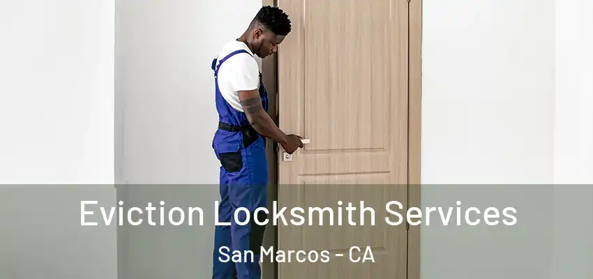  Eviction Locksmith Services San Marcos - CA