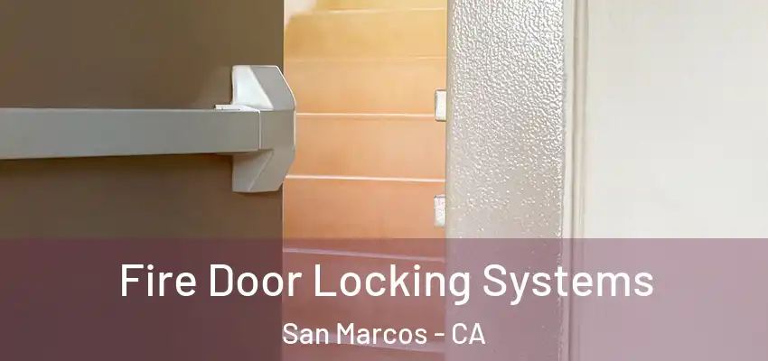  Fire Door Locking Systems San Marcos - CA