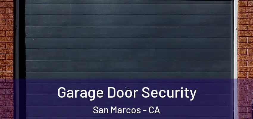  Garage Door Security San Marcos - CA