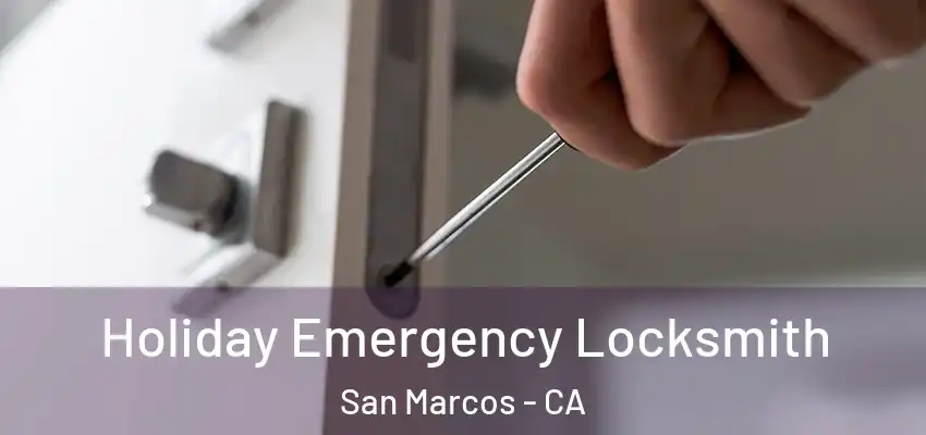  Holiday Emergency Locksmith San Marcos - CA