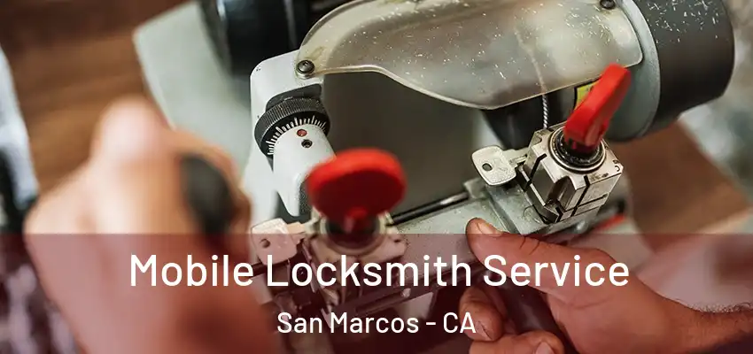  Mobile Locksmith Service San Marcos - CA