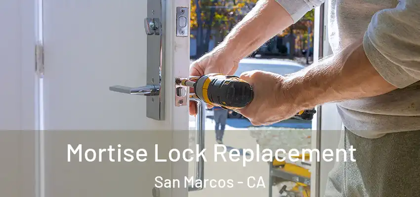  Mortise Lock Replacement San Marcos - CA