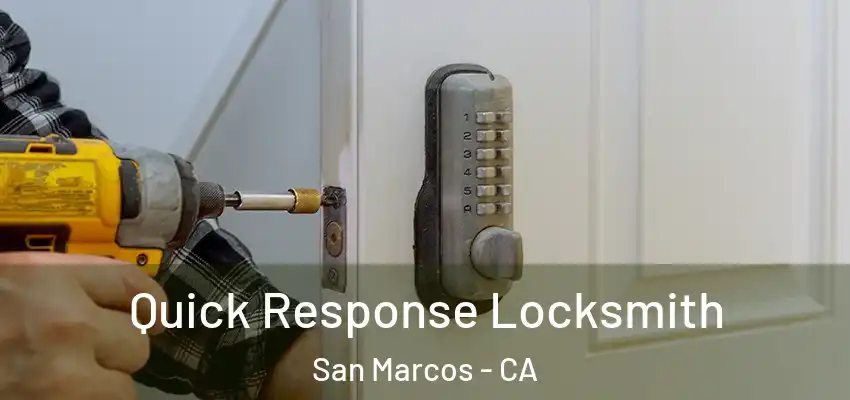  Quick Response Locksmith San Marcos - CA